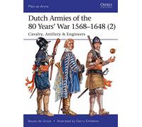 Dutch Armies of the 80 Years' War 1568-1648 (2): Cavalry, Artillery & Engineers (Men-at-Arms)