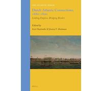Dutch Atlantic Connections, 1680-1800: Linking Empires, Bridging Borders: 29 (Atlantic World)