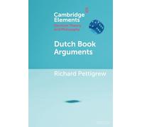 Dutch Book Arguments (Elements in Decision Theory and Philosophy)
