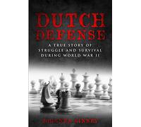 Dutch Defense: A true story of struggle and survival during World War II (WWII Historical Fiction)