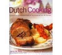 Dutch Food and Cooking: Traditions, Ingredients, Tastes, Techniques and Over 75 Classic Recipes