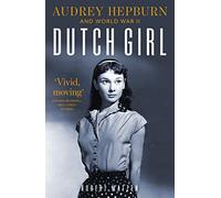 Dutch Girl: Audrey Hepburn and World War II