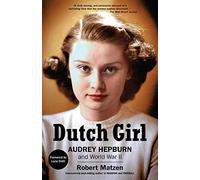 Dutch Girl : Audrey Hepburn and World War II by Robert Matzen (2020, Trade ...