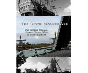 Dutch Golden Age - Ep 1: The Dutch Revolt, Eighty Years War, Independence