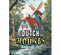 dutch Houses Coloring Book: Embark on a journey to tranquility with our Coloring Book for Adults and Teens - Reduce Stress with Calm Life Coloring