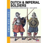 Dutch & Imperial soldiers: By Adam Van Breen & Hendrick Goltzius: Volume 2 (Soldiers, Weapons & Uniforms 600)
