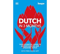 Dutch in 3 Months With Free Audio App: Your Essential Guide to Understanding and Speaking Dutch (Hugo in 3 Months)