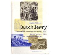 Dutch Jewry during the Emancipation Period (1787 - 1815): Gothic Turrets on a Corinthian Building