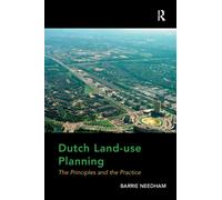 Dutch Land-use Planning : The Principles and the Practice