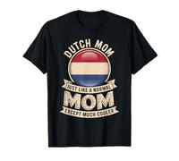 Dutch Mom Just Like Normal Mom Except Much Cooler T-Shirt