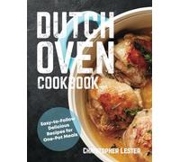 Dutch Oven Cookbook: Easy-to-Follow Delicious Recipes for One Pot Meals: 1 (One Pan Cooking)