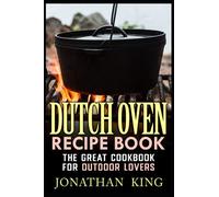 Dutch Oven recipe book: The great cookbook for outdoor lovers