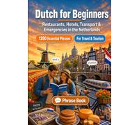 Dutch Phrase Book for Beginners: 1200 Essential Dutch Phrases for Travel in the Netherlands: Easy Pronunciation Guide, Everyday Conversations, ... Hotels, Transportation, Shopping, Emergencies