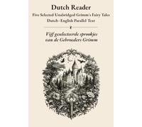 Dutch Reader: Five Selected Unabridged Grimm's Fairy Tales - Dutch-English Parallel Text