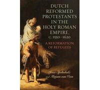 Dutch Reformed Protestants in the Holy Roman Empire, c.1550-1620