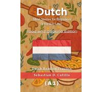 Dutch Short Stories for Beginners (A1) Skill Level - Food and Cooking Edition - Dutch Reading Practice (Dutch Short Stories (CEFR Leveled Language Learning))