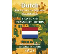 Dutch Short Stories for Beginners (A1) Skill Level - Travel and Transport Edition - Dutch Reading Practice (Dutch Short Stories (CEFR Leveled Language Learning))
