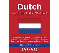 Dutch Vocabulary Builder Workbook: Essential Words and Phrases for A1-A2 Beginners with Themed Word Lists, Practice Exercises, Review Quizzes, and ... Stories (CEFR Leveled Language Learning))
