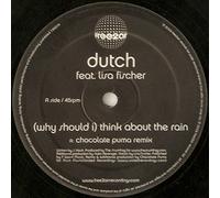 Dutch - (Why Should I) Think About The Rain (Chocolate Puma Remixes)