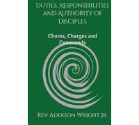 Duties, Responsibilities and Authority of Disciples: Chores, Charges and Commands
