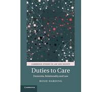 Duties to Care: Dementia, Relationality and Law (Cambridge Studies in Law and Society)