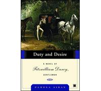 Duty and Desire: A Novel of Fitzwilliam Darcy, Gentleman: 02