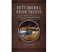 Duty Bound on the Union Pacific: One Man's Story of Building Lincoln's Transcontinental Railroad