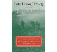 Duty, Honor, Privilege: New York's Silk Stocking Regiment and the Breaking of the Hindenberg Line