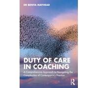 Duty of Care in Coaching : A Comprehensive Approach to Navigating the Complexities of Contemporary Practice