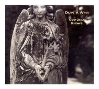 Duw a Wyr - God Only Knows