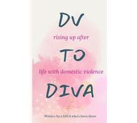DV to DIVA: rising up after life with domestic violence