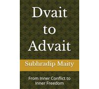 Dvait to Advait: From Inner Conflict to Inner Freedom
