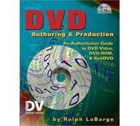 DVD Authoring and Production : An Authoritative Guide to DVD-Video, DVD-ROM, & WebDVD