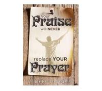DVD - Your Praise Will Never Replace Your Prayer