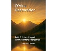 D'Vine Restoration: Daily Scripture, Prayer & Affirmation for a Stronger You