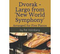 Dvorak - Largo from 'New World Symphony': Arranged for Five Pianos (5 Piano Arrangements)