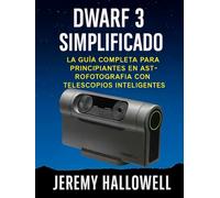 Dwarf 3 simplificado: La guía completa para principiantes en astrofotografía con telescopios inteligentes