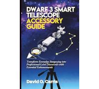 DWARF 3 Smart Telescope Accessory Guide: Transform Everyday Stargazing into Professional-Level Discoveries with Essential Enhancements