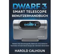 Dwarf 3 Smart Telescope Benutzerhandbuch: Meistern Sie Astrofotografie, Bildmodi und praktische Techniken mit dem Smart Scope der nächsten Generation