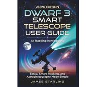 Dwarf 3 Smart Telescope User Guide (2026 Edition): Setup, Smart Tracking, and Astrophotography Made Simple (tech books)