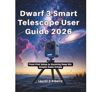 Dwarf 3 Smart Telescope User Guide 2026: From First Setup to Stunning Deep Sky Images Made Simple