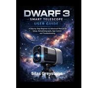 DWARF 3 SMART TELESCOPE USER GUIDE: A STEP-BY-STEP BEGINNER-TO-ADVANCED MANUAL FOR SETUP, ASTROPHOTOGRAPHY, APP CONTROL, AND TROUBLESHOOTING