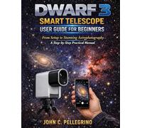DWARF 3 Smart Telescope User Guide for Beginners: From Setup to Stunning Astrophotography-A Step-by-Step Practical Manual