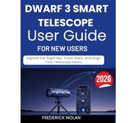 DWARF 3 SMART TELESCOPE USER GUIDE FOR NEW USERS: Explore the Night Sky, Track Stars, and Align Your Telescope Easily