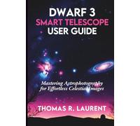 Dwarf 3 Smart Telescope User Guide: Mastering Astrophotography for Effortless Celestial Images