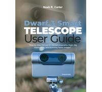 Dwarf 3 Smart Telescope User Guide:: Step-by-Step Manual for Astrophotography, Night Sky Exploration, and Stunning Space Images”
