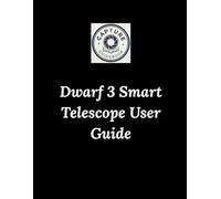 Dwarf 3 Smart Telescope User Guide: Your Step-by-Step Guide to Capturing the Cosmos
