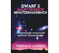 Dwarf 3 Smart Teleskop Benutzerhandbuch: Astrofotografie meistern für mühelose Himmelsbilder
