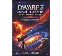 Dwarf 3 Smart-Teleskop Benutzerhandbuch: Meistern Sie mühelos Deep-Sky-Fotografie, Sonnenfotografie und Wildtierbeobachtung