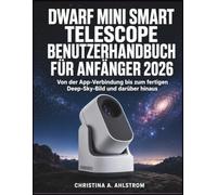 DWARF Mini Smart Telescope Benutzerhandbuch für Anfänger 2026: Von der App-Verbindung bis zum fertigen Deep-Sky-Bild und darüber hinaus